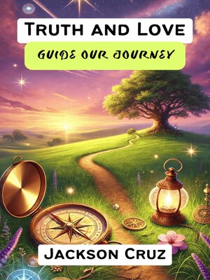 cover image of Truth and Love Guide Our Journey